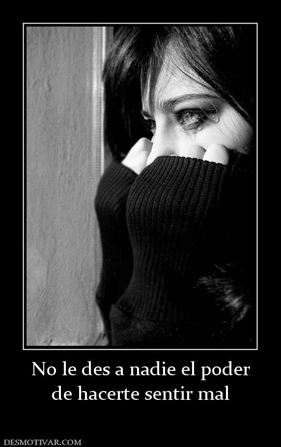 No le des a nadie el poder de hacerte sentir mal