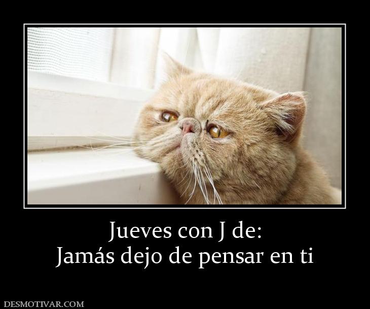 Jueves con J de: Jamás dejo de pensar en ti