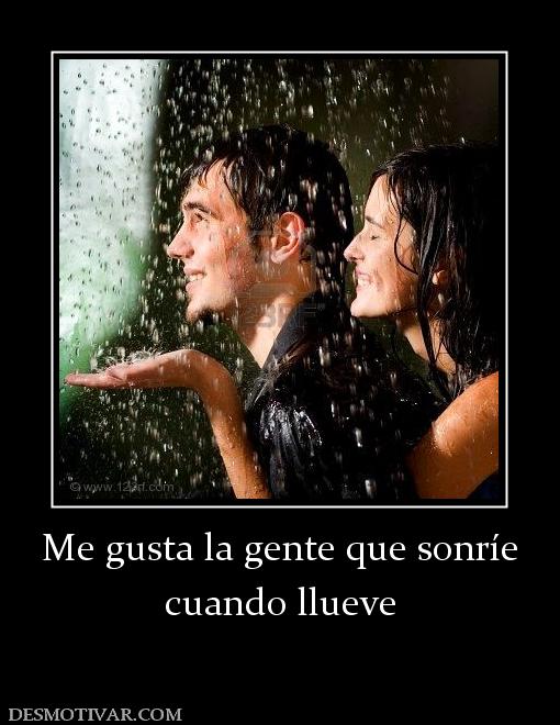 Me gusta la gente que sonríe cuando llueve