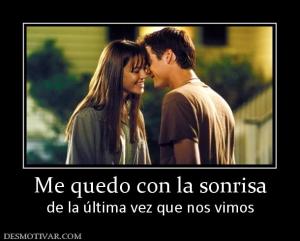 Me quedo con la sonrisa de la última vez que nos vimos