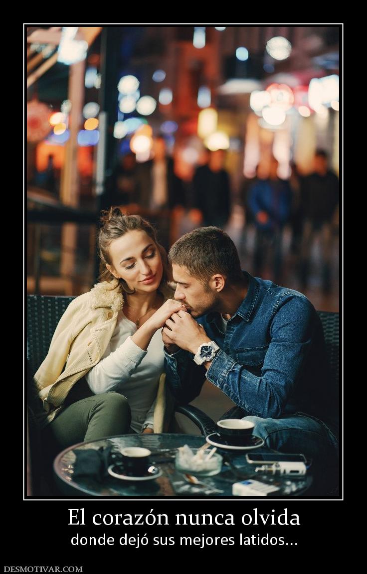 El corazón nunca olvida donde dejó sus mejores latidos...