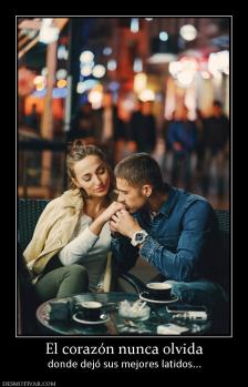 El corazón nunca olvida donde dejó sus mejores latidos...