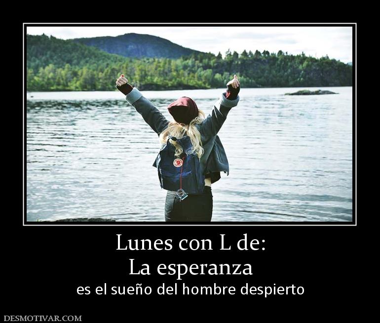 Lunes con L de: La esperanza  es el sueño del hombre despierto