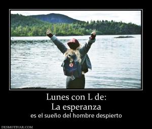 Lunes con L de: La esperanza  es el sueño del hombre despierto