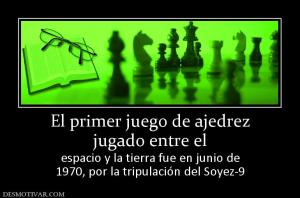El primer juego de ajedrez jugado entre el espacio y la tierra fue en junio de 1970, por la tripulación del Soyez-9