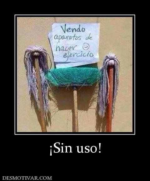¡Sin uso!