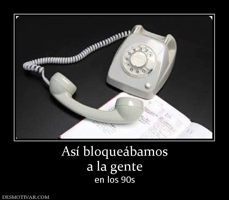 Así bloqueábamos a la gente en los 90s