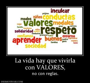La vida hay que vivirla con VALORES,  no con reglas.