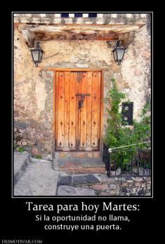 Tarea para hoy Martes: Si la oportunidad no llama, construye una puerta.