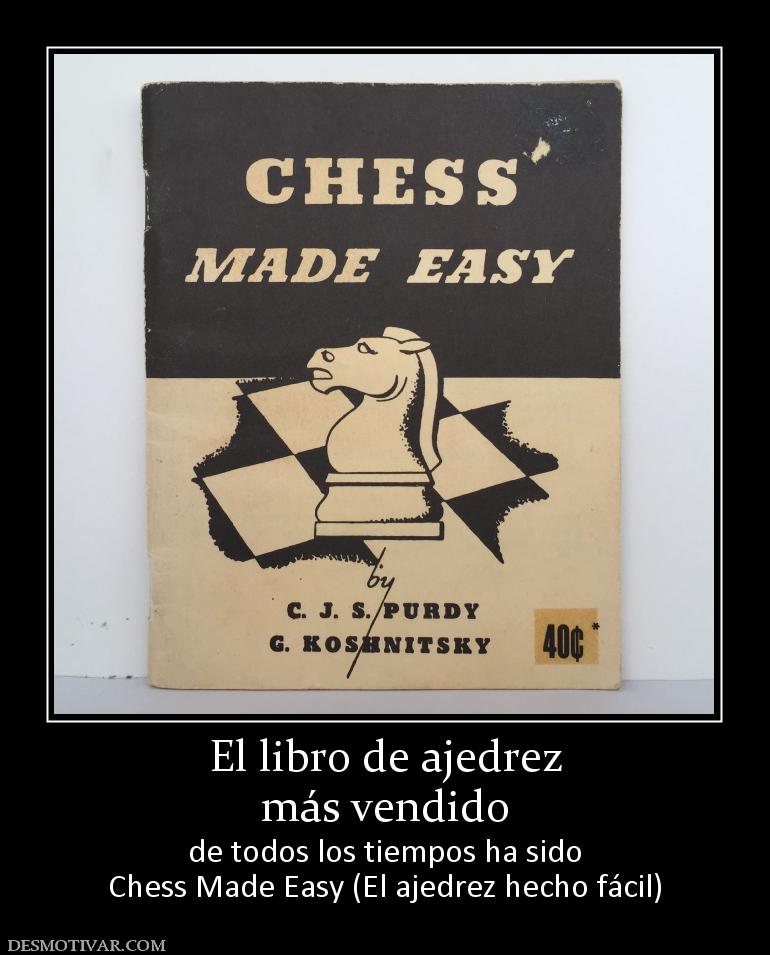 El libro de ajedrez más vendido de todos los tiempos ha sido Chess Made Easy (El ajedrez hecho fácil)