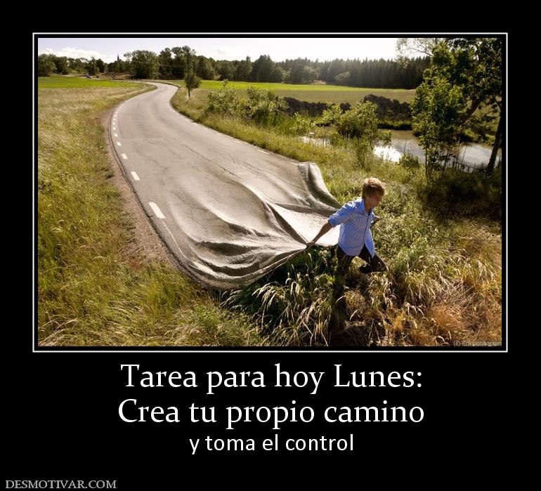 Tarea para hoy Lunes: Crea tu propio camino  y toma el control
