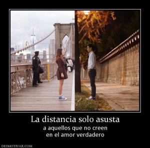 La distancia solo asusta a aquellos que no creen en el amor verdadero