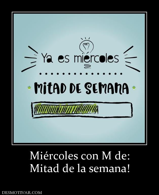 Miércoles con M de: Mitad de la semana!