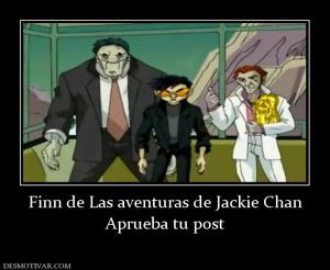 Finn de Las aventuras de Jackie Chan Aprueba tu post