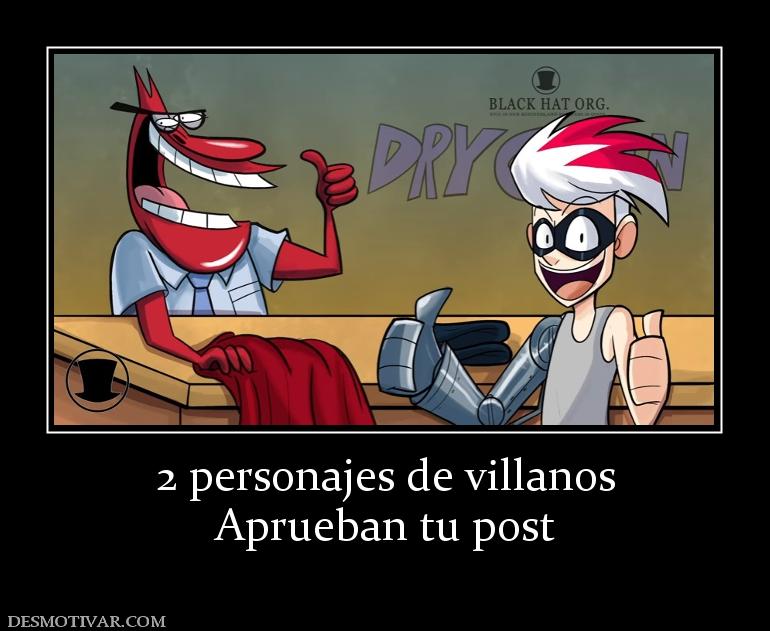 2 personajes de villanos Aprueban tu post
