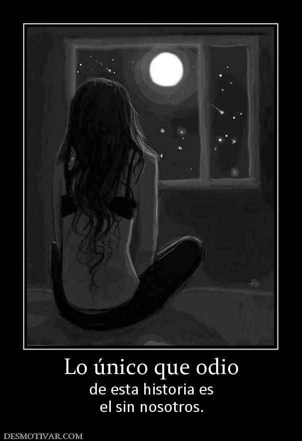 Lo único que odio de esta historia es el sin nosotros.