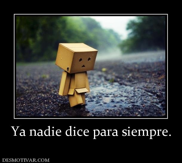Ya nadie dice para siempre.