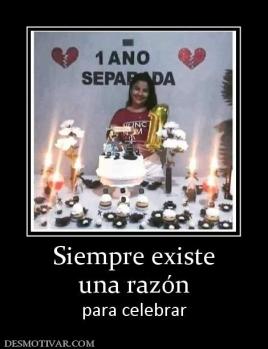 Siempre existe una razón  para celebrar