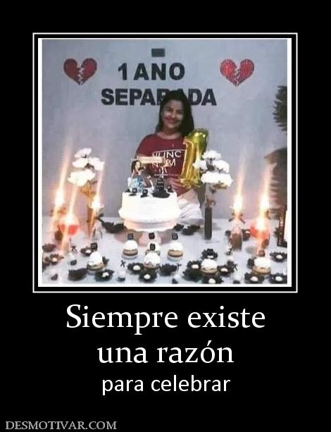 Siempre existe una razón  para celebrar