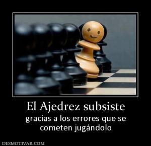 El Ajedrez subsiste gracias a los errores que se cometen jugándolo