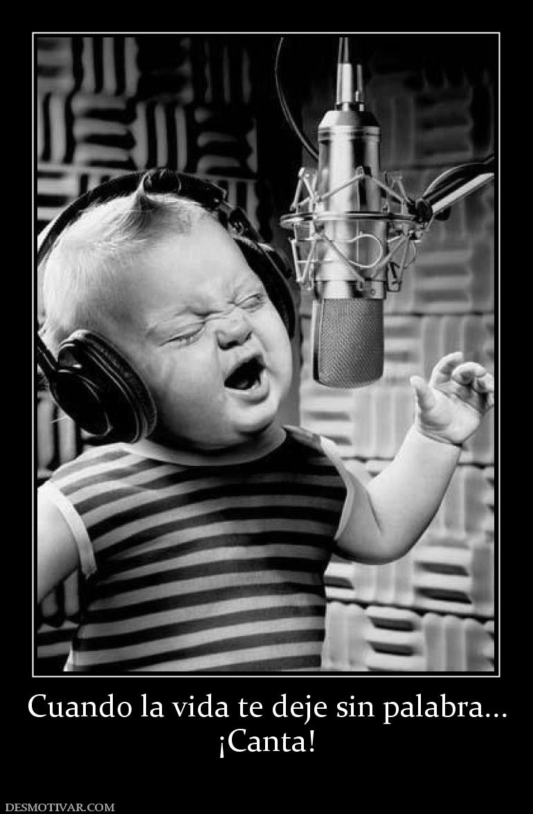 Cuando la vida te deje sin palabra... ¡Canta!