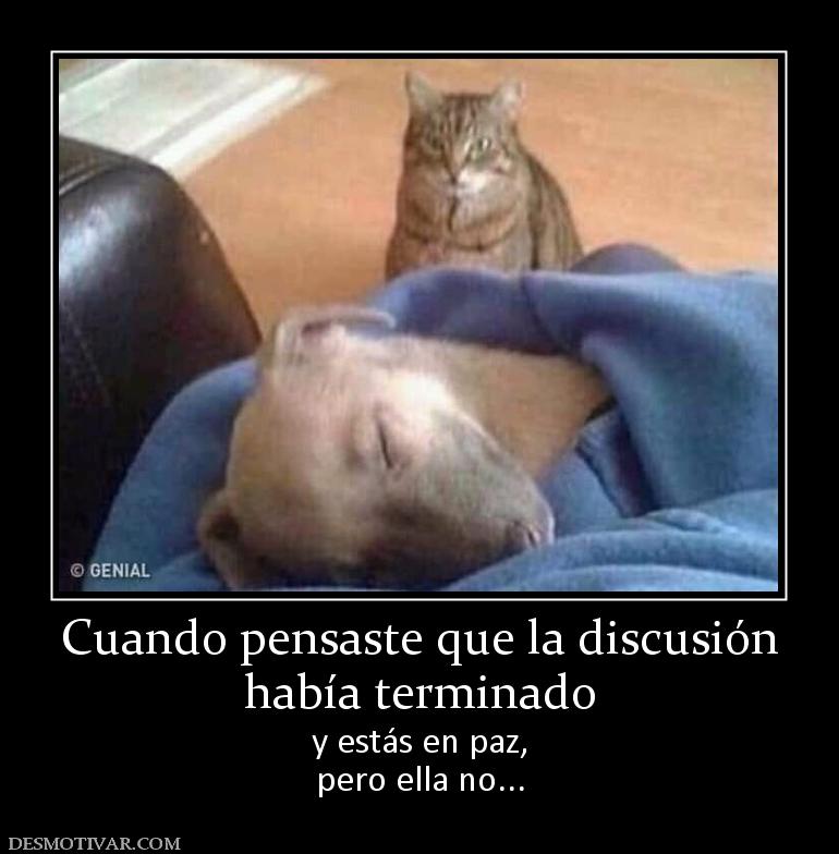Cuando pensaste que la discusión había terminado y estás en paz, pero ella no...