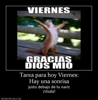 Tarea para hoy Viernes: Hay una sonrisa justo debajo de tu nariz ¡Usala!