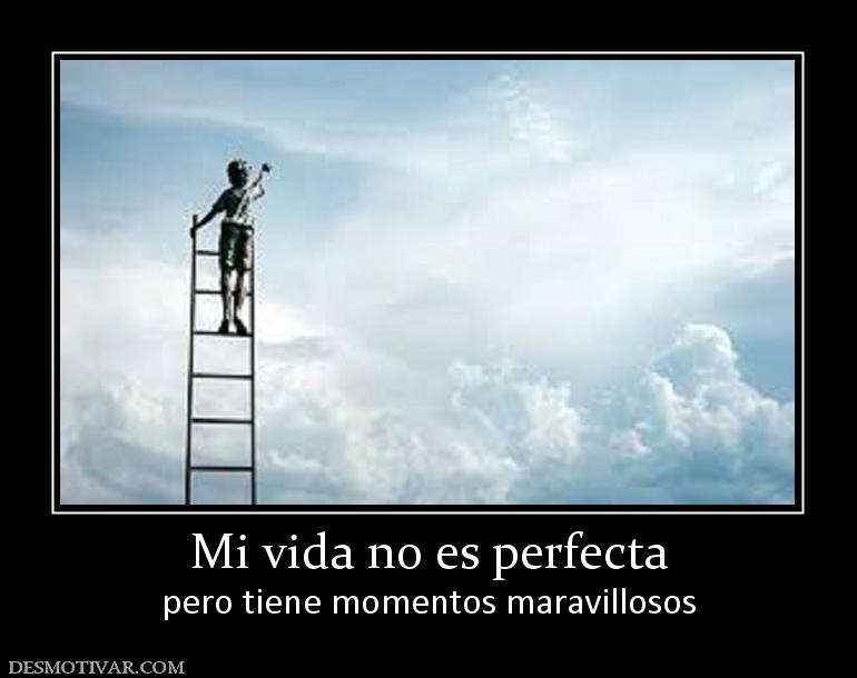 Mi vida no es perfecta pero tiene momentos maravillosos