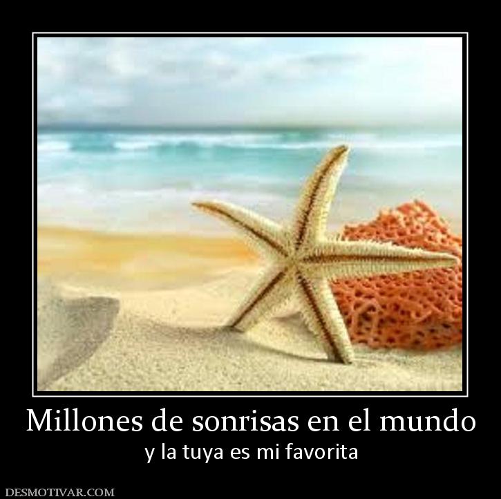 Millones de sonrisas en el mundo y la tuya es mi favorita