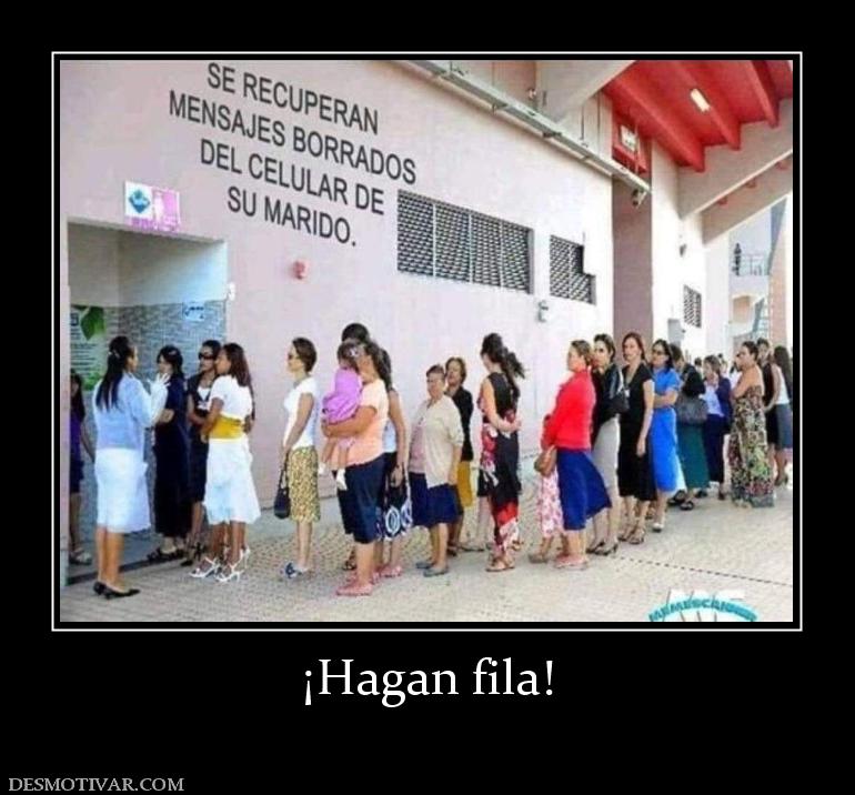¡Hagan fila!