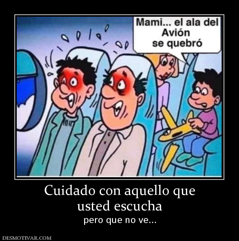 Cuidado con aquello que usted escucha pero que no ve...