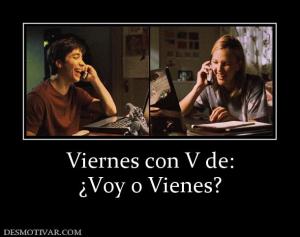 Viernes con V de: ¿Voy o Vienes?