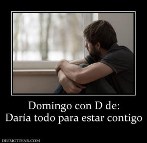 Domingo con D de: Daría todo para estar contigo