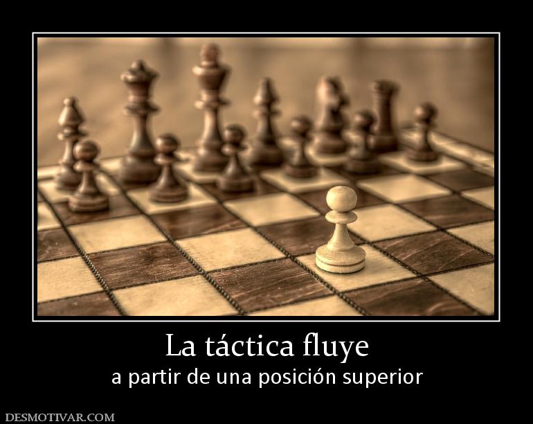 La táctica fluye a partir de una posición superior