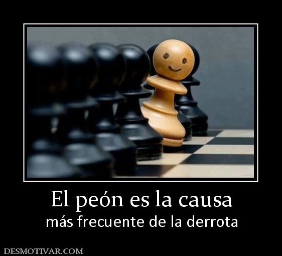 El peón es la causa más frecuente de la derrota