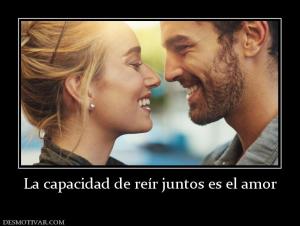 La capacidad de reír juntos es el amor