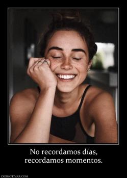 No recordamos días, recordamos momentos.