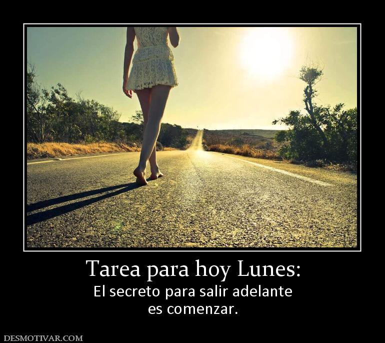 Tarea para hoy Lunes: El secreto para salir adelante es comenzar.