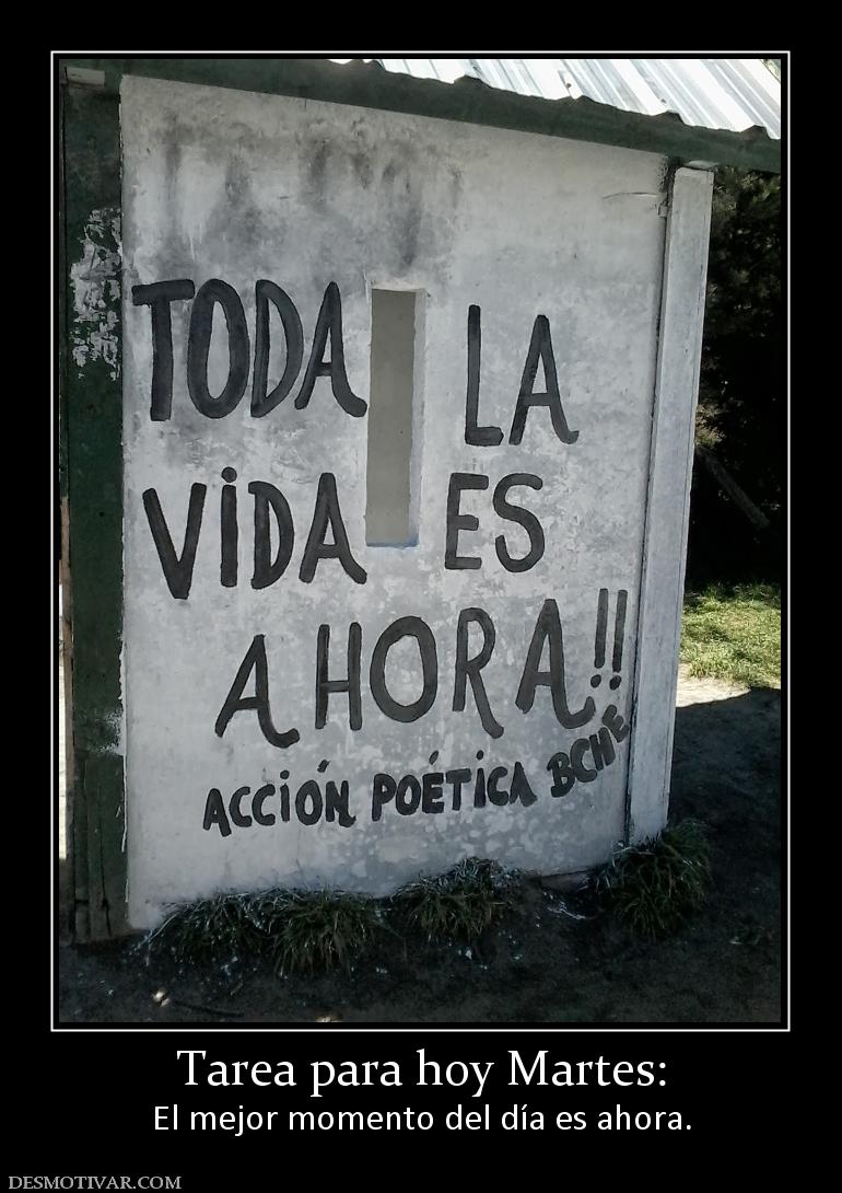 Tarea para hoy Martes: El mejor momento del día es ahora.