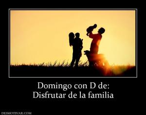 Domingo con D de: Disfrutar de la familia