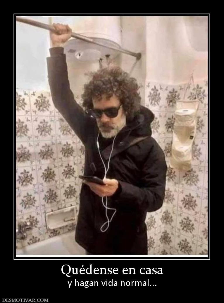 Quédense en casa y hagan vida normal...
