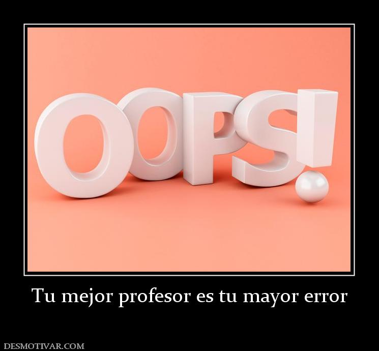 Tu mejor profesor es tu mayor error