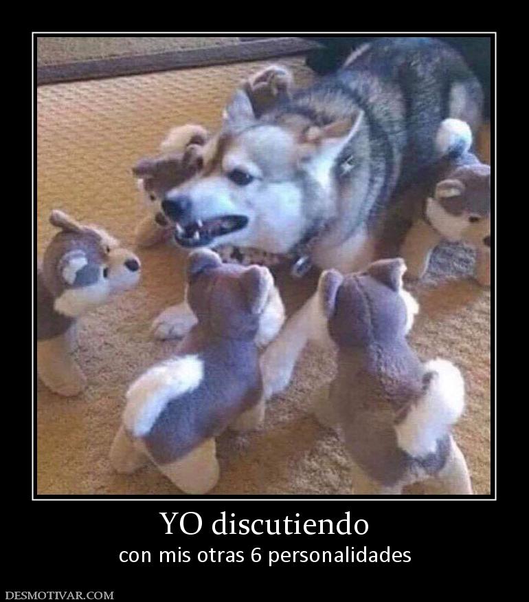 YO discutiendo con mis otras 6 personalidades