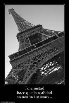 Tu amistad hace que la realidad sea mejor que los sueños....