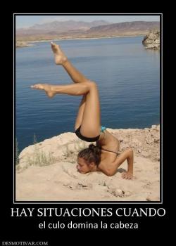 HAY SITUACIONES CUANDO el culo domina la cabeza