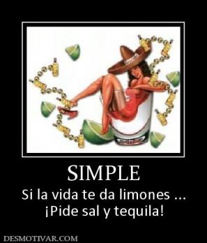 SIMPLE Si la vida te da limones ... ¡Pide sal y tequila!