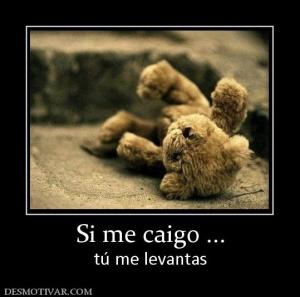 Si me caigo ... tú me levantas