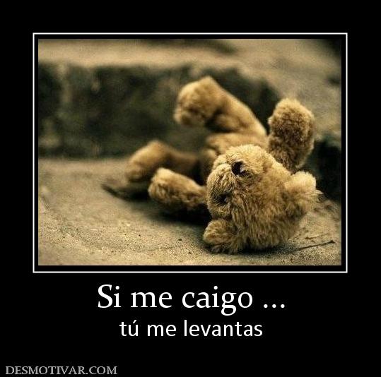 Si me caigo ... tú me levantas