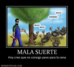 MALA SUERTE Hoy creo que no consigo pavo para la cena