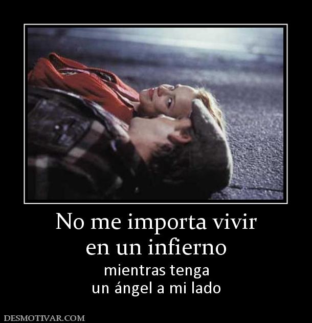 No me importa vivir en un infierno mientras tenga un ángel a mi lado